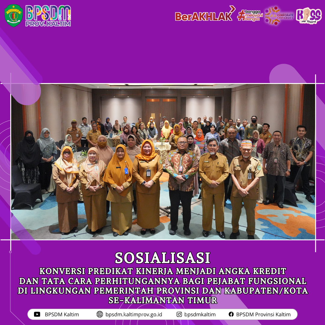Sosialisasi Konversi Predikat Kinerja menjadi Angka Kredit dan Tata Cara Perhitungannya bagi Pejabat Fungsional di Lingkungan Pemerintah Provinsi dan Kabupaten/Kota se-Kalimantan Timur
