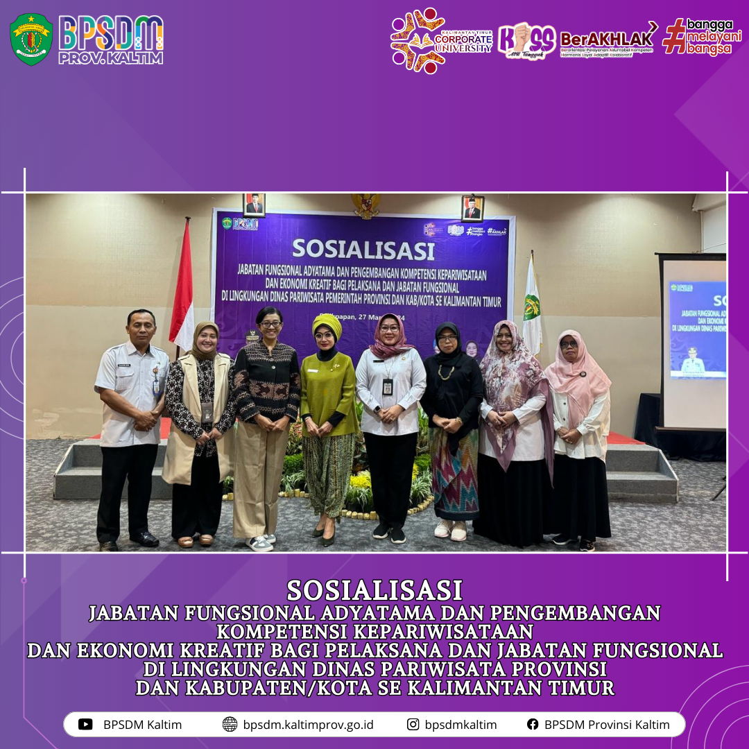 Sosialisasi Jabatan Fungsional Adyatama dan Pengemban Kompetensi Kepariwisataan dan Ekonomi Kreatif bagi Pelaksana dan Jabatan Fungsional di Lingkungan Dinas Pariwisata Provinsi dan Kabupaten/Kota Se Kalimantan Timur